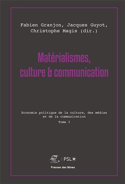 Matérialismes, culture & communication. Vol. 3. Economie politique de la culture, des médias et de la communication