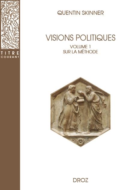 Visions politiques. Vol. 1. Sur la méthode