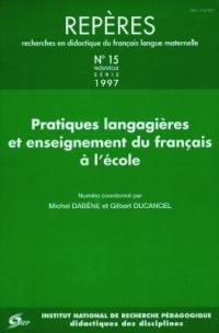 Repères : recherches en didactique du français langue maternelle, n° 15. Pratiques langagières et enseignement du français à l'école