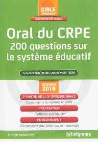 Oral du CRPE : 200 questions sur le système éducatif : concours enseignant, master MEEF, ESPE, session 2016