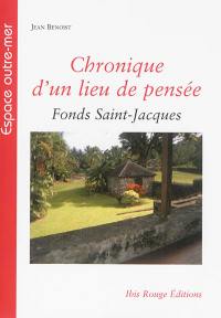 Chronique d'un lieu de pensée : Fonds Saint-Jacques, Martinique