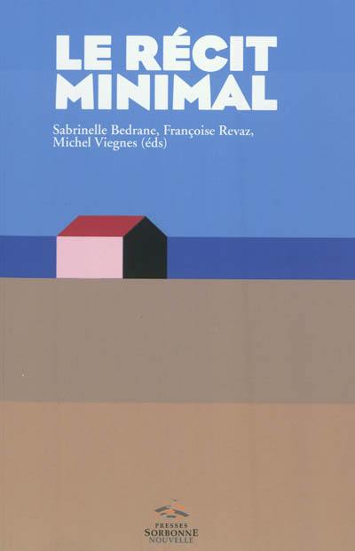 Le récit minimal : du minime au minimalisme : littérature, arts, media