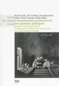 L'enracinement professionnel des opinions politiques : enquête auprès d'agriculteurs, d'ingénieurs et de directeurs de ressources humaines exerçant en Suisse