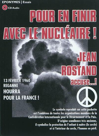 Pour en finir avec le nucléaire ! : Jean Rostand accuse...!