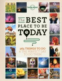The best place to be today : 365 things to do & the perfect day to do them