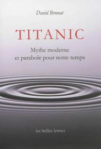 Titanic : mythe moderne et parabole pour notre temps
