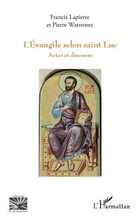 L'Evangile selon saint Luc : actes et discours