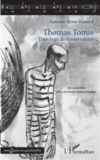 Thomas Tomis : directeur de conservatoire : six nouvelles plus ou moins humoristiques