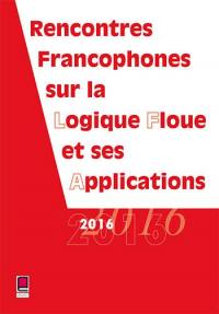 Rencontres francophones sur la logique floue et ses applications : LFA 2016, La Rochelle, France, 3 et 4 novembre 2016