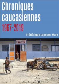Chroniques caucasiennes : 1967-2019