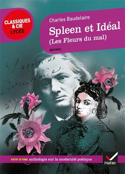 Spleen et idéal, 1857-1861 (Les fleurs du mal) : recueil : suivi d'une anthologie sur la modernité poétique