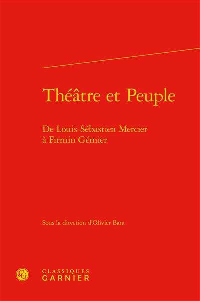 Théâtre et peuple : de Louis-Sébastien Mercier à Firmin Gémier