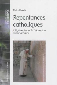Repentances catholiques : l'Eglise face à l'histoire (1990-2010)