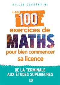 Les 100 exercices de maths pour bien commencer sa licence : de la terminale aux études supérieures