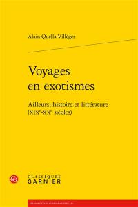 Voyages en exotismes : ailleurs, histoire et littérature : XIXe-XXe siècles
