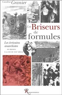 Les briseurs de formules : les écrivains anarchistes en France à la fin du XIXe siècle