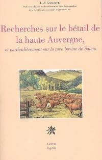 Recherches sur le bétail de la haute Auvergne, et particulièrement sur la race bovine de Salers
