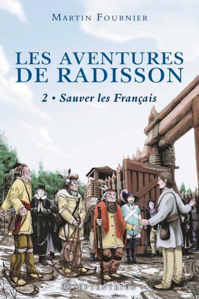 Les aventures de Radisson. Vol. 2. Sauver les Français
