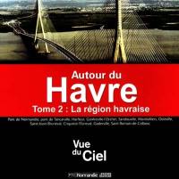 Le Havre. Vol. 2. Autour du Havre : la région havraise