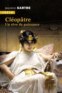 Cléopâtre : un rêve de puissance