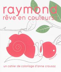 Raymond rêve en couleurs !