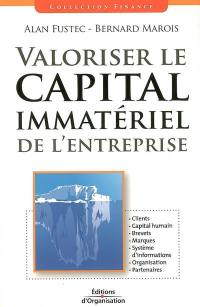 Valoriser le capital immatériel de l'entreprise : clients, capital humain, brevets, marques, système d'information, organisation, partenaires