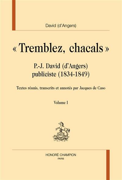 Tremblez, chacals : P.-J. David (d'Angers) publiciste (1834-1849)