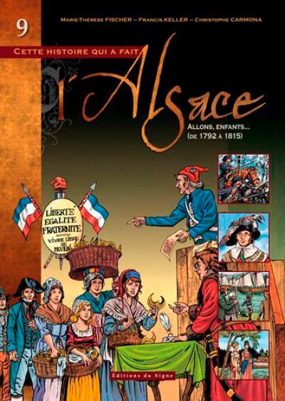 Cette histoire qui a fait l'Alsace. Vol. 9. Allons, enfants... : de 1792 à 1815