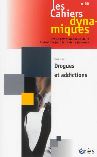 Cahiers dynamiques (Les), n° 56. Drogues et addictions