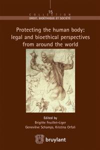 Protecting the human body : legal and bioethical perspectives from around the world