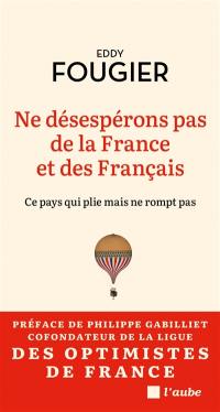 Ne désespérons pas de la France et des Français : ce pays qui plie mais ne rompt pas
