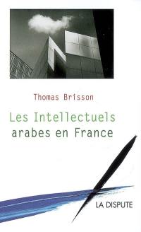 Les intellectuels arabes en France : migrations et échanges intellectuels