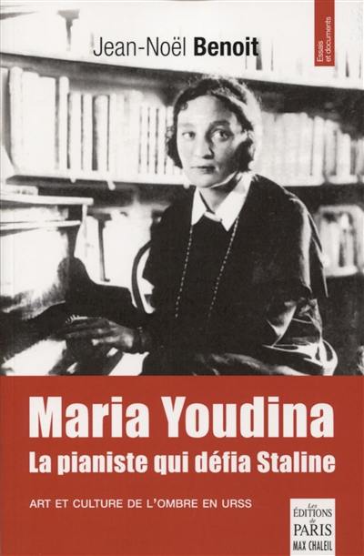 Marie Youdina, la pianiste qui défia Staline : art et culture de l'ombre en URSS