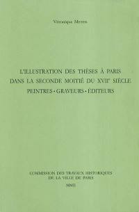 L'illustration des thèses à Paris dans la seconde moitié du XVIIe siècle : peintres, graveurs, éditeurs