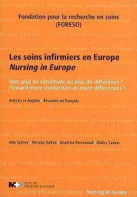 Les soins infirmiers en Europe : vers plus de similitudes ou plus de différences ?. Nursing in Europe : toward more similarities or more differences ?