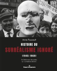 Histoire du surréalisme ignoré (1945-1969) : du déshonneur des poètes au surréalisme éternel