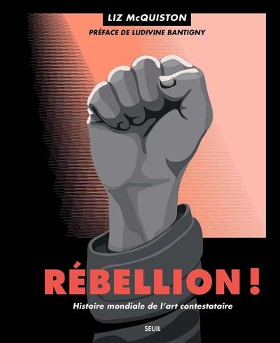 Rébellion ! : histoire mondiale de l'art contestataire