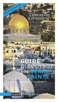 Cette année à Jérusalem : guide du voyage en Terre sainte
