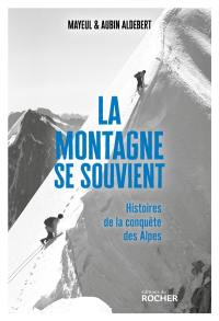 La montagne se souvient : histoires de la conquête des Alpes