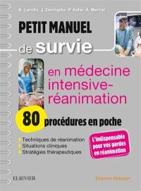 Petit manuel de survie en médecine intensive-réanimation : 83 procédures en poche