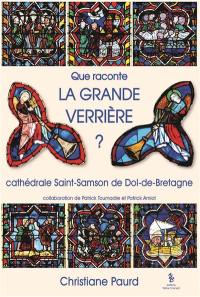 Que raconte la grande verrière ? : cathédrale Saint-Samson de Dol-de-Bretagne