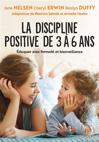 La discipline positive pour les enfants de 3 à 6 ans : éduquer avec fermeté et bienveillance