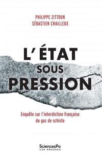 L'Etat sous pression : enquête sur l'interdiction française du gaz de schiste