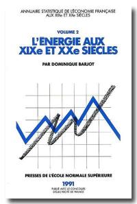 Annuaire statistique de l'économie française aux XIXe et XXe siècles. Vol. 2. L'énergie aux XIXe et XXe siècles