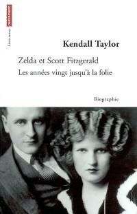 Zelda et Scott Fitzgerald : les années vingt jusqu'à la folie