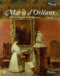 Marie d'Orléans, 1813-1839 : princesse et artiste romantique : expositions, Paris, Musée du Louvre, 18 avr.-31 juil. 2008 ; Chantilly, Musée de Condé, 9 avr.-31 juil. 2008