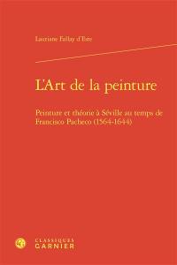 L'art de la peinture : peinture et théorie à Séville au temps de Francisco Pacheco (1564-1644)