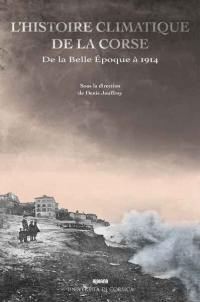 L'histoire climatique de la Corse : de la Belle Epoque 1890-1914 : jalons pour une histoire environnementale de la Corse