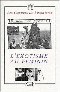 Carnets de l'exotisme, nouvelle série (Les), n° 1. L'exotisme au féminin