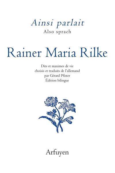 Ainsi parlait Rainer Maria Rilke. Also sprach Rainer Maria Rilke
